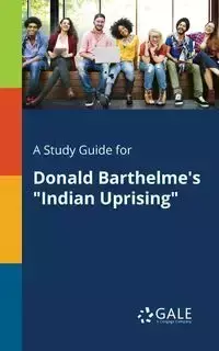 A Study Guide for Donald Barthelme's "Indian Uprising" - Gale Cengage Learning