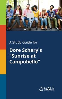 A Study Guide for Dore Schary's "Sunrise at Campobello" - Gale Cengage Learning