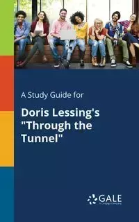 A Study Guide for Doris Lessing's "Through the Tunnel" - Gale Cengage Learning