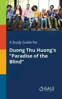 A Study Guide for Duong Thu Huong's "Paradise of the Blind" - Gale Cengage Learning