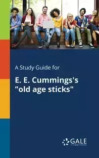 A Study Guide for E. E. Cummings's "old Age Sticks" - Gale Cengage