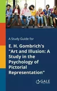 A Study Guide for E. H. Gombrich's "Art and Illusion - Gale Cengage Learning