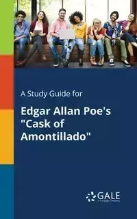 A Study Guide for Edgar Allan Poe's "Cask of Amontillado" - Gale Cengage Learning