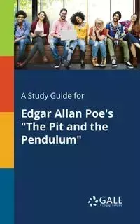 A Study Guide for Edgar Allan Poe's "The Pit and the Pendulum" - Gale Cengage Learning