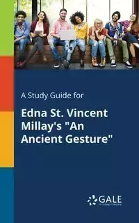 A Study Guide for Edna St. Vincent Millay's "An Ancient Gesture" - Gale Cengage Learning