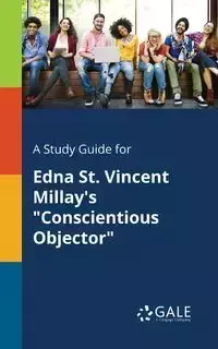 A Study Guide for Edna St. Vincent Millay's "Conscientious Objector" - Gale Cengage Learning