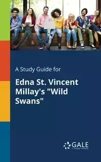 A Study Guide for Edna St. Vincent Millay's "Wild Swans" - Gale Cengage Learning