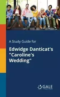 A Study Guide for Edwidge Danticat's "Caroline's Wedding" - Gale Cengage Learning