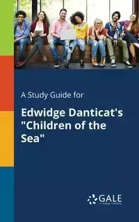 A Study Guide for Edwidge Danticat's "Children of the Sea" - Gale Cengage Learning