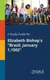 A Study Guide for Elizabeth Bishop's "Brazil, January 1,1502" - Gale Cengage Learning