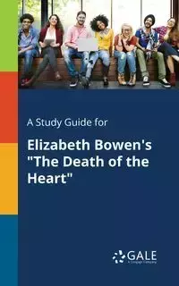 A Study Guide for Elizabeth Bowen's "The Death of the Heart" - Gale Cengage Learning