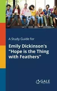 A Study Guide for Emily Dickinson's "Hope is the Thing With Feathers" - Gale Cengage