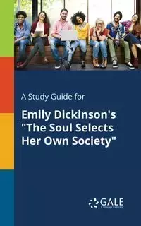 A Study Guide for Emily Dickinson's "The Soul Selects Her Own Society" - Gale Cengage Learning