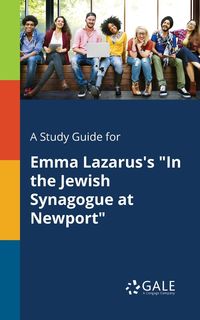 A Study Guide for Emma Lazarus's "In the Jewish Synagogue at Newport" - Gale Cengage Learning