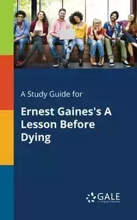 A Study Guide for Ernest Gaines's A Lesson Before Dying - Gale Cengage Learning