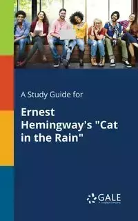 A Study Guide for Ernest Hemingway's "Cat in the Rain" - Gale Cengage Learning