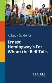 A Study Guide for Ernest Hemingway's For Whom the Bell Tolls - Gale Cengage Learning