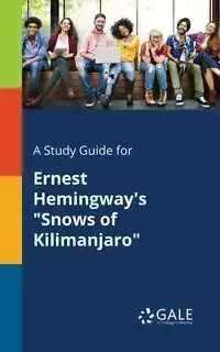 A Study Guide for Ernest Hemingway's "Snows of Kilimanjaro" - Gale Cengage Learning