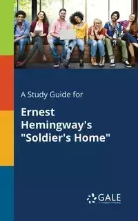 A Study Guide for Ernest Hemingway's "Soldier's Home" - Gale Cengage Learning