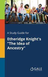 A Study Guide for Etheridge Knight's "The Idea of Ancestry" - Gale Cengage Learning