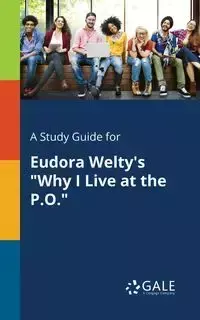 A Study Guide for Eudora Welty's "Why I Live at the P.O." - Gale Cengage