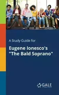 A Study Guide for Eugene Ionesco's "The Bald Soprano" - Gale Cengage Learning