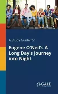 A Study Guide for Eugene O'Neil's A Long Day's Journey Into Night - Gale Cengage Learning