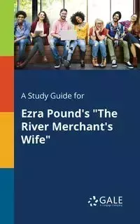 A Study Guide for Ezra Pound's "The River Merchant's Wife" - Gale Cengage Learning