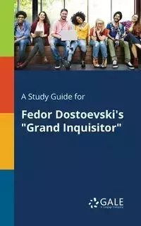 A Study Guide for Fedor Dostoevski's "Grand Inquisitor" - Gale Cengage Learning