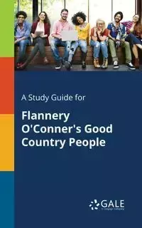 A Study Guide for Flannery O'Conner's Good Country People - Gale Cengage Learning