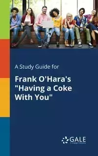 A Study Guide for Frank O'Hara's "Having a Coke With You" - Gale Cengage Learning