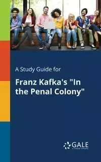 A Study Guide for Franz Kafka's "In the Penal Colony" - Gale Cengage Learning