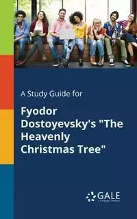 A Study Guide for Fyodor Dostoyevsky's "The Heavenly Christmas Tree" - Gale Cengage