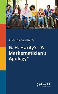 A Study Guide for G. H. Hardy's "A Mathematician's Apology" - Gale Cengage Learning