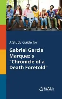 A Study Guide for Gabriel Garcia Marquez's "Chronicle of a Death Foretold" - Gale Cengage Learning