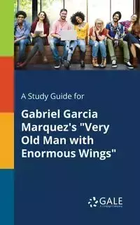 A Study Guide for Gabriel Garcia Marquez's "Very Old Man With Enormous Wings" - Gale Cengage