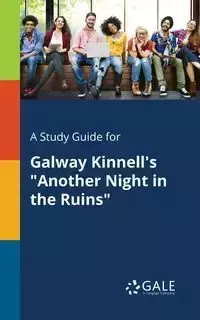 A Study Guide for Galway Kinnell's "Another Night in the Ruins" - Gale Cengage Learning