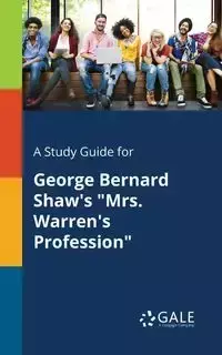 A Study Guide for George Bernard Shaw's "Mrs. Warren's Profession" - Gale Cengage Learning