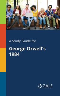 A Study Guide for George Orwell's 1984 - Gale Cengage Learning