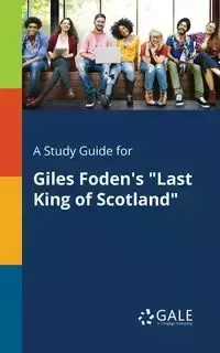 A Study Guide for Giles Foden's "Last King of Scotland" - Gale Cengage