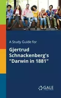 A Study Guide for Gjertrud Schnackenberg's "Darwin in 1881" - Gale Cengage