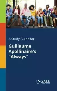 A Study Guide for Guillaume Apollinaire's "Always" - Gale Cengage