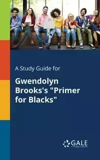 A Study Guide for Gwendolyn Brooks's "Primer for Blacks" - Gale Cengage