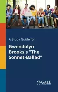 A Study Guide for Gwendolyn Brooks's "The Sonnet-Ballad" - Gale Cengage Learning