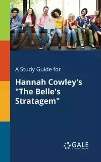 A Study Guide for Hannah Cowley's "The Belle's Stratagem" - Gale Cengage Learning