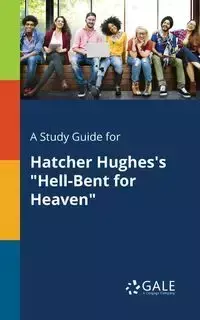 A Study Guide for Hatcher Hughes's "Hell-Bent for Heaven" - Gale Cengage Learning