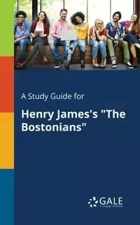 A Study Guide for Henry James's "The Bostonians" - Gale Cengage