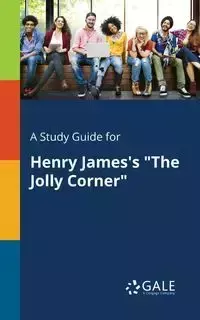 A Study Guide for Henry James's "The Jolly Corner" - Gale Cengage Learning