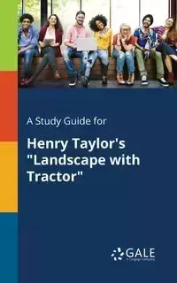 A Study Guide for Henry Taylor's "Landscape With Tractor" - Gale Cengage Learning