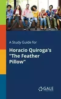 A Study Guide for Horacio Quiroga's "The Feather Pillow" - Gale Cengage